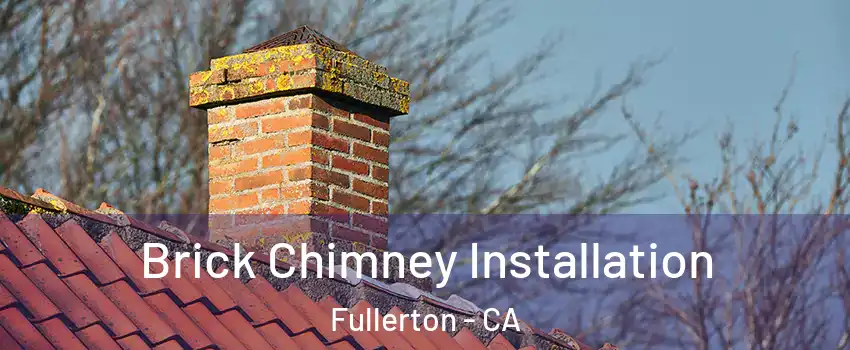 Brick Chimney Installation Fullerton - CA