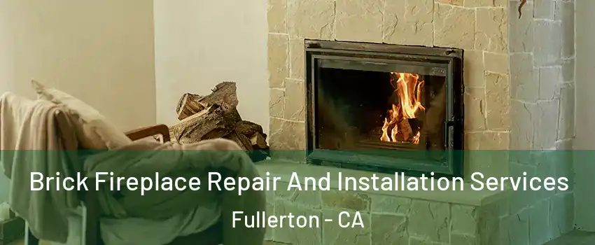Brick Fireplace Repair And Installation Services Fullerton - CA