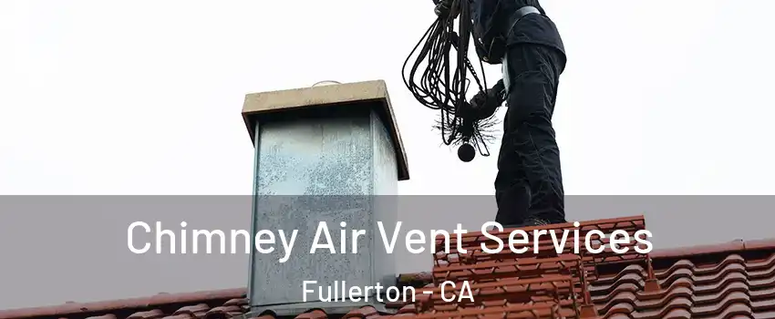 Chimney Air Vent Services Fullerton - CA
