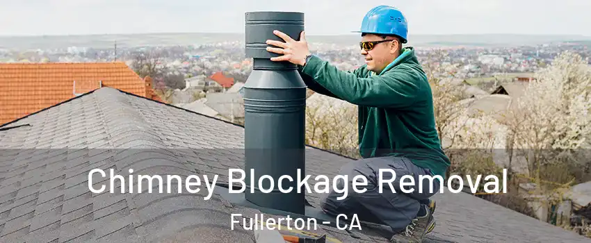 Chimney Blockage Removal Fullerton - CA
