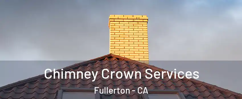Chimney Crown Services Fullerton - CA