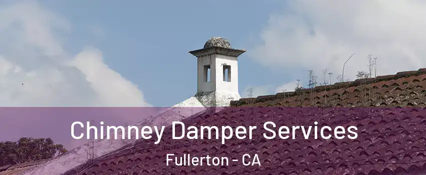 Chimney Damper Services Fullerton - CA