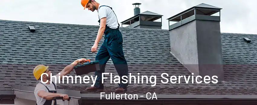 Chimney Flashing Services Fullerton - CA