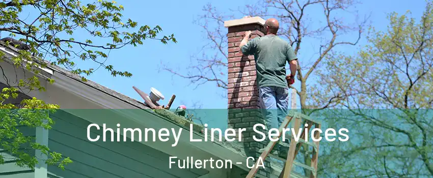 Chimney Liner Services Fullerton - CA