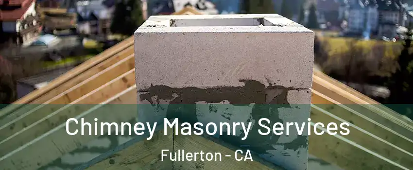 Chimney Masonry Services Fullerton - CA