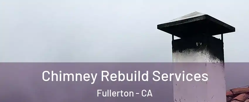 Chimney Rebuild Services Fullerton - CA
