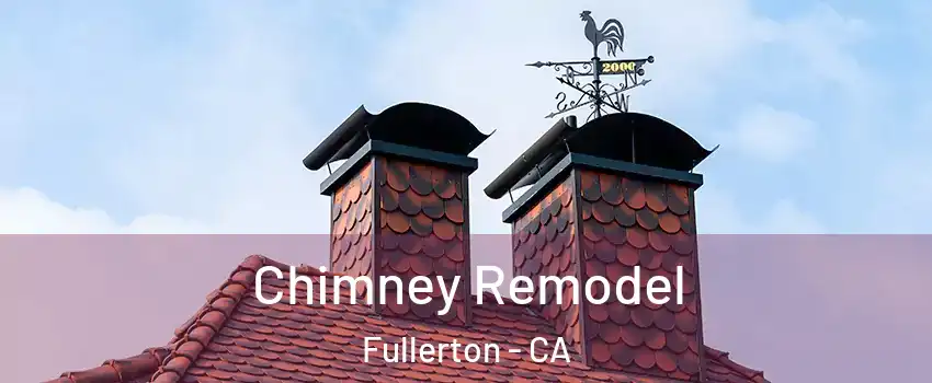 Chimney Remodel Fullerton - CA
