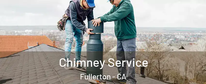 Chimney Service Fullerton - CA