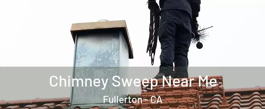Chimney Sweep Near Me Fullerton - CA