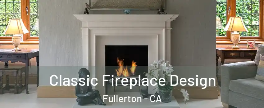 Classic Fireplace Design Fullerton - CA