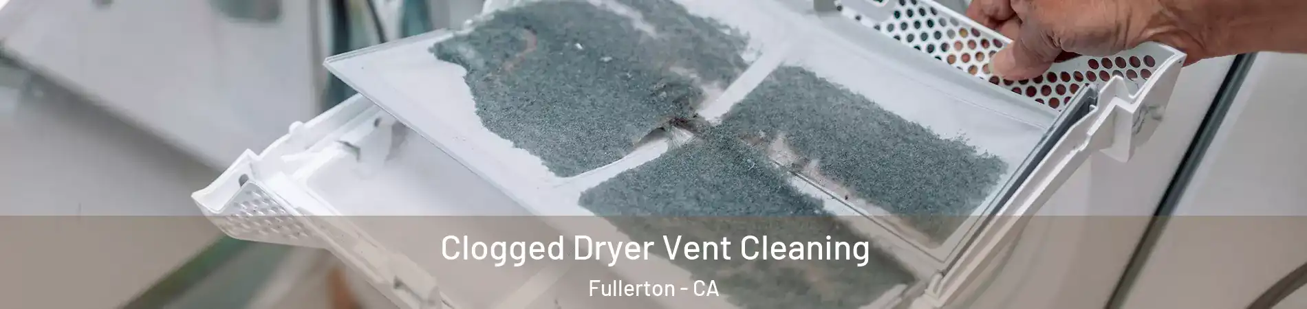 Clogged Dryer Vent Cleaning Fullerton - CA
