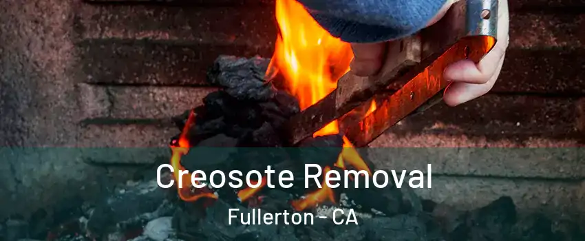 Creosote Removal Fullerton - CA