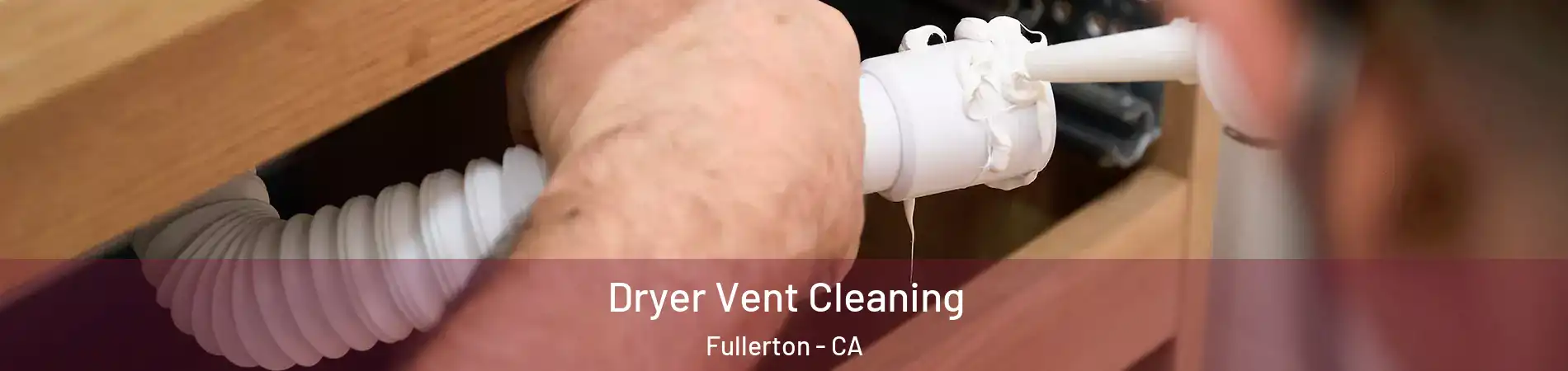 Dryer Vent Cleaning Fullerton - CA