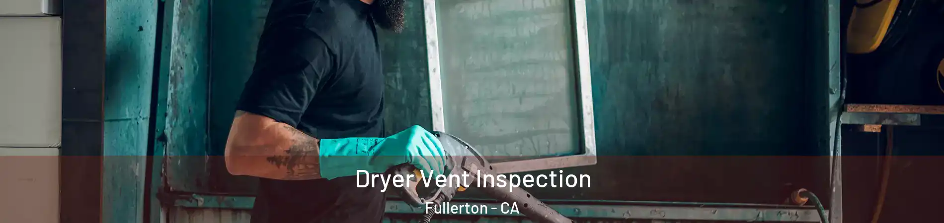 Dryer Vent Inspection Fullerton - CA