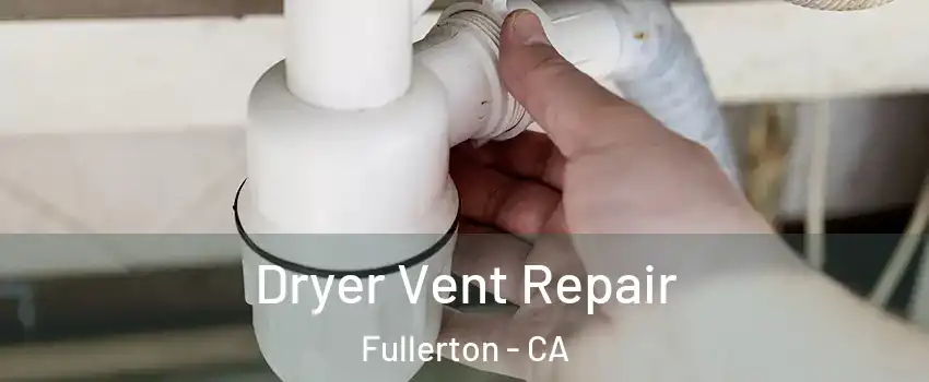 Dryer Vent Repair Fullerton - CA