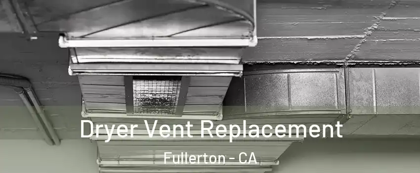 Dryer Vent Replacement Fullerton - CA