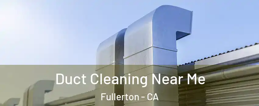 Duct Cleaning Near Me Fullerton - CA