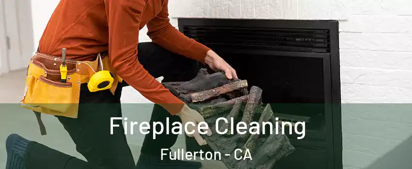 Fireplace Cleaning Fullerton - CA