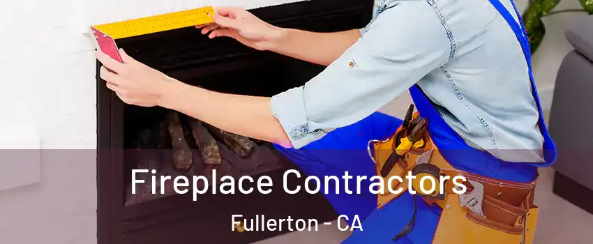 Fireplace Contractors Fullerton - CA