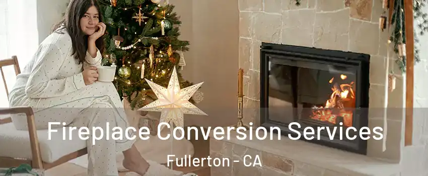 Fireplace Conversion Services Fullerton - CA