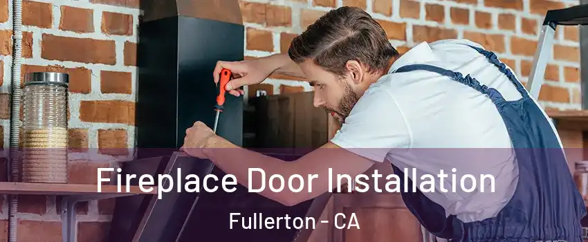 Fireplace Door Installation Fullerton - CA