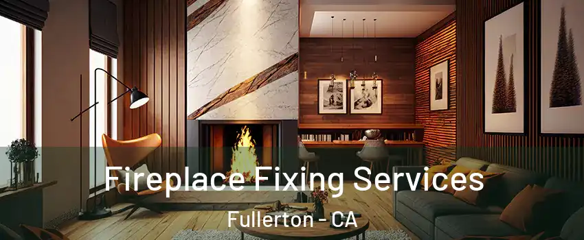 Fireplace Fixing Services Fullerton - CA