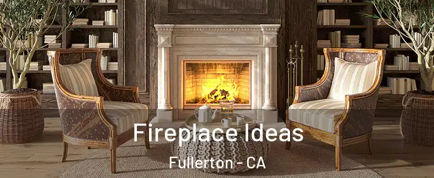 Fireplace Ideas Fullerton - CA