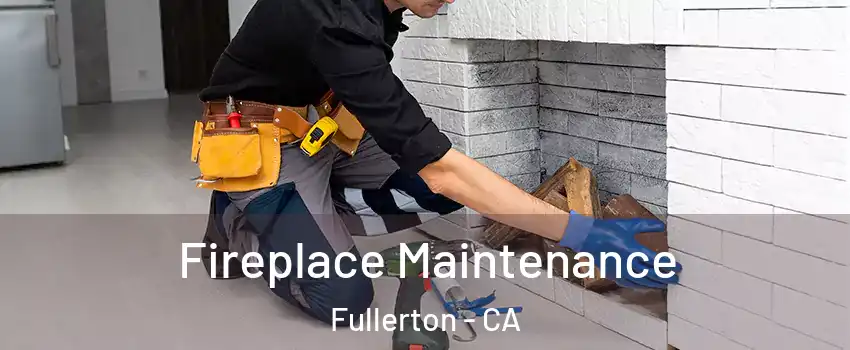 Fireplace Maintenance Fullerton - CA