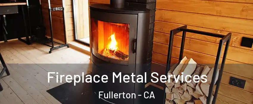 Fireplace Metal Services Fullerton - CA