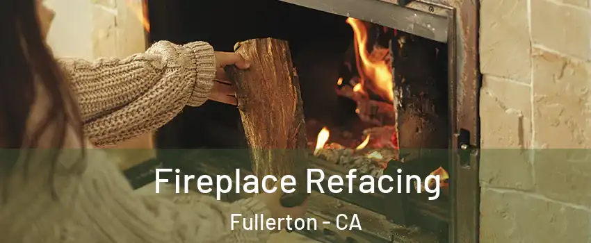 Fireplace Refacing Fullerton - CA