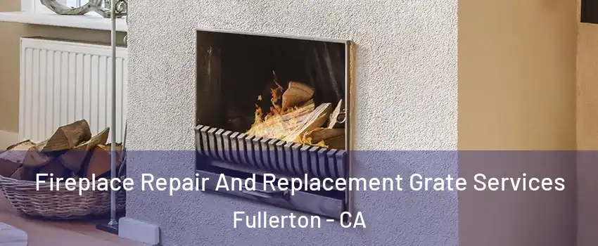 Fireplace Repair And Replacement Grate Services Fullerton - CA