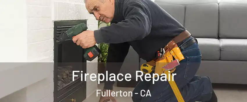Fireplace Repair Fullerton - CA