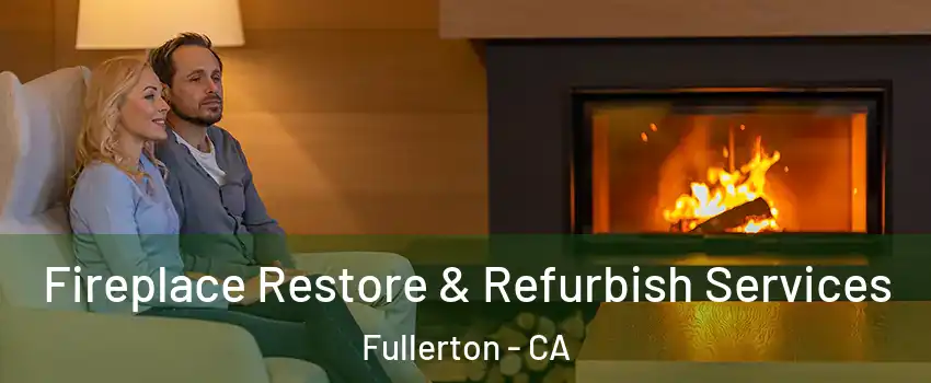 Fireplace Restore & Refurbish Services Fullerton - CA