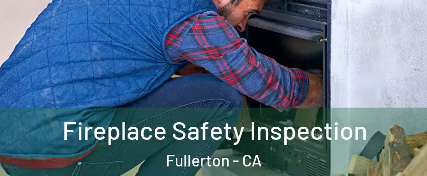 Fireplace Safety Inspection Fullerton - CA