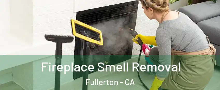 Fireplace Smell Removal Fullerton - CA