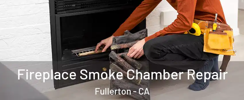 Fireplace Smoke Chamber Repair Fullerton - CA