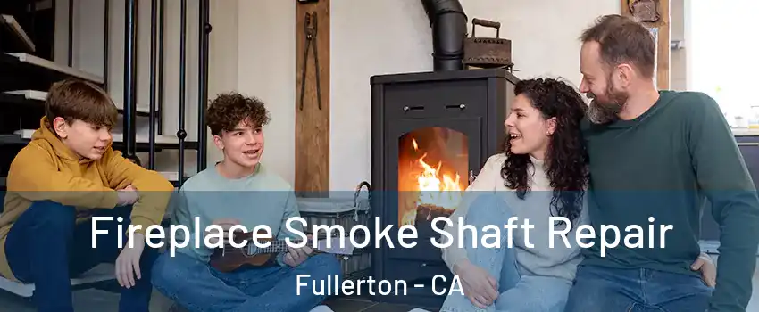 Fireplace Smoke Shaft Repair Fullerton - CA