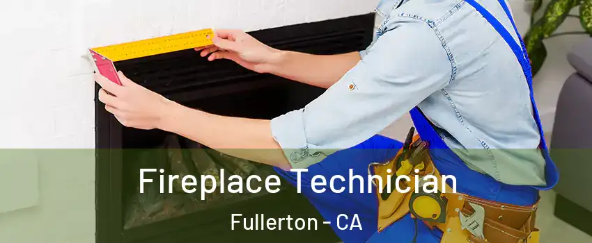 Fireplace Technician Fullerton - CA