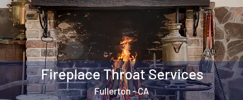 Fireplace Throat Services Fullerton - CA