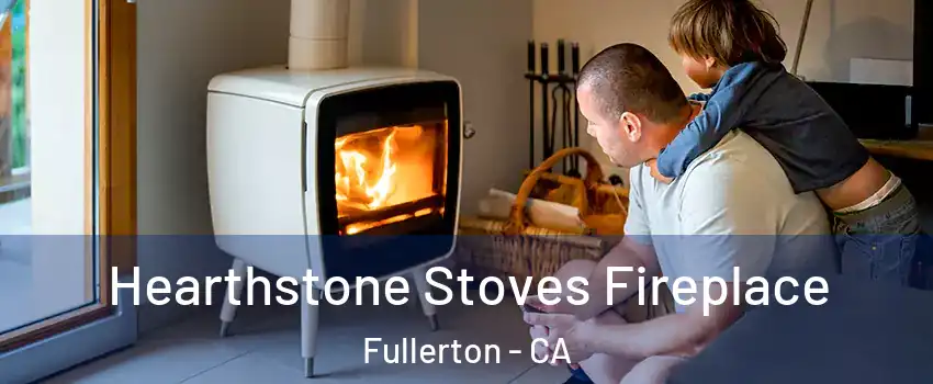 Hearthstone Stoves Fireplace Fullerton - CA