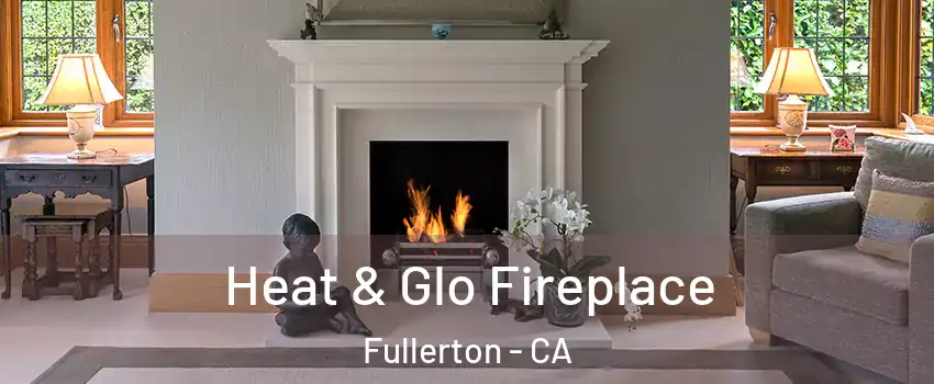 Heat & Glo Fireplace Fullerton - CA