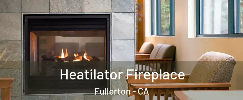 Heatilator Fireplace Fullerton - CA