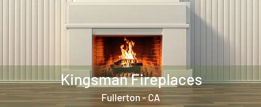 Kingsman Fireplaces Fullerton - CA