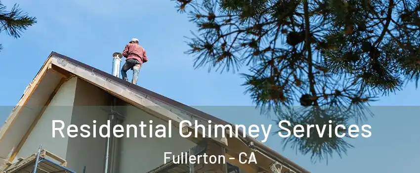 Residential Chimney Services Fullerton - CA
