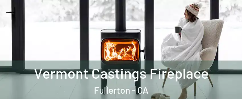 Vermont Castings Fireplace Fullerton - CA