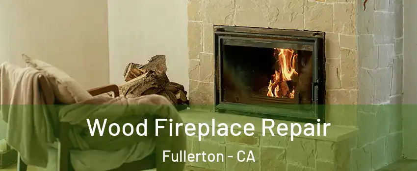 Wood Fireplace Repair Fullerton - CA